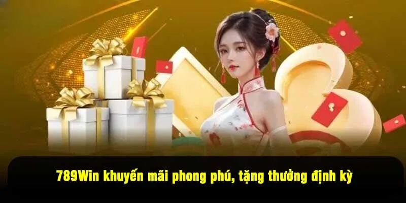 789Win khuyến mãi phong phú, tặng thưởng định kỳ