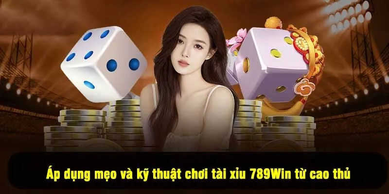 Áp dụng mẹo và kỹ thuật chơi tài xỉu 789Win từ cao thủ