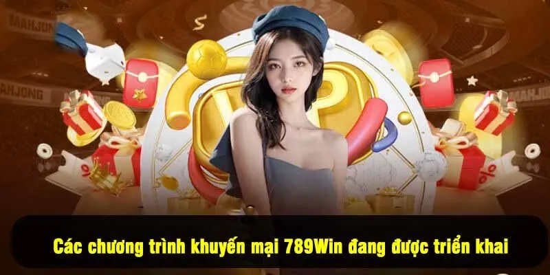 Các chương trình khuyến mại 789Win đang được triển khai