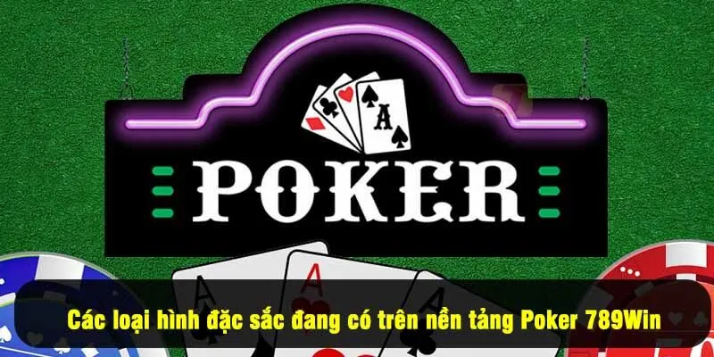 Các loại hình đặc sắc đang có trên nền tảng Poker 789Win