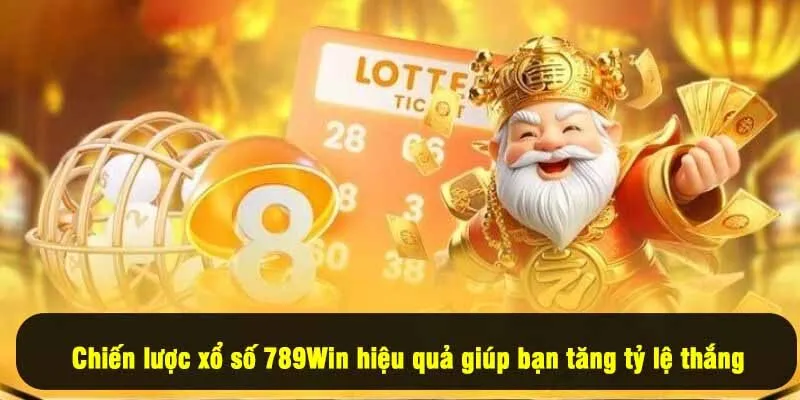 Chiến lược xổ số 789Win hiệu quả giúp bạn tăng tỷ lệ thắng