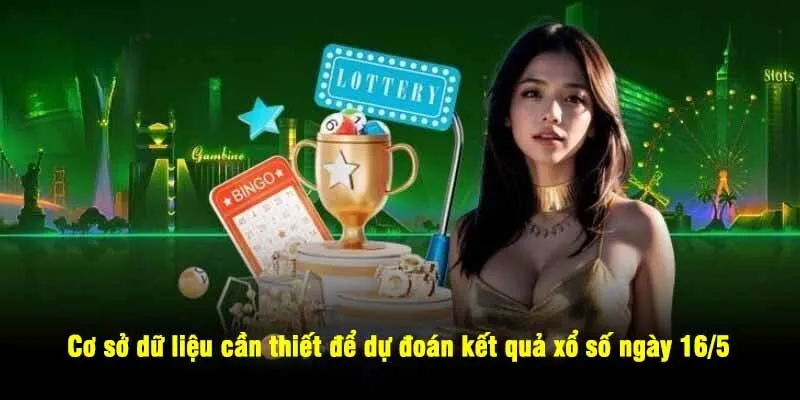 Cơ sở dữ liệu cần thiết để dự đoán kết quả xổ số ngày 16/5