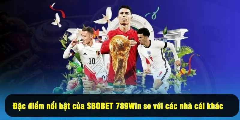 Đặc điểm nổi bật của SBOBET 789Win so với các nhà cái khác