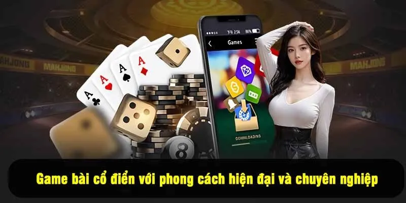 Game bài cổ điển với phong cách hiện đại và chuyên nghiệp