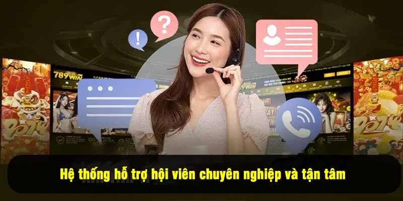 Hệ thống hỗ trợ hội viên chuyên nghiệp và tận tâm