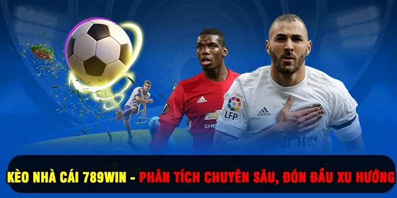 Kèo Nhà Cái 789Win - Phân Tích Chuyên Sâu, Đón Đầu Xu Hướng