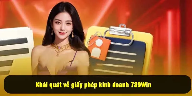 Khái quát về giấy phép kinh doanh 789Win 
