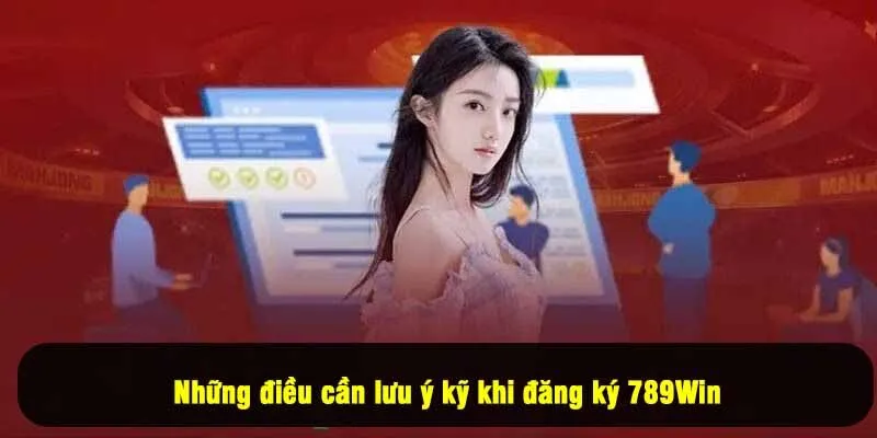 Những điều cần lưu ý kỹ khi đăng ký 789Win