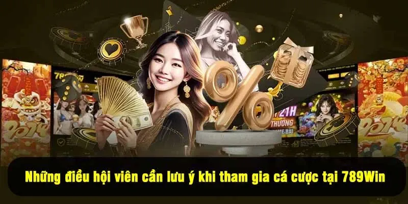 Những điều hội viên cần lưu ý khi tham gia cá cược tại 789Win