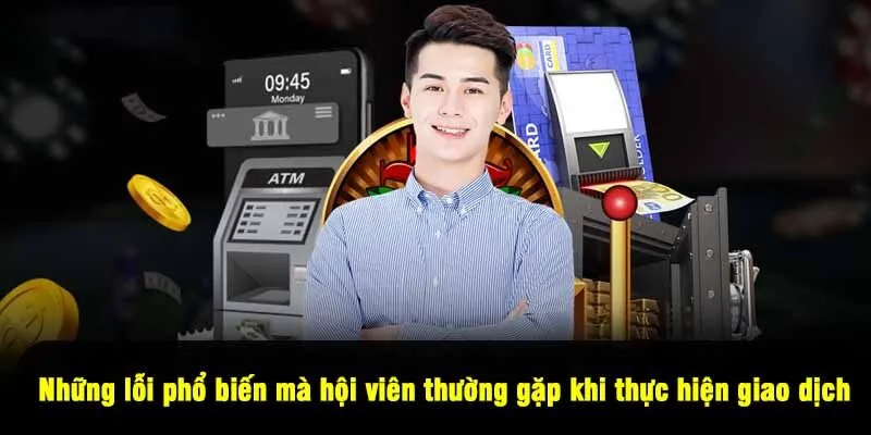 Những lỗi phổ biến mà hội viên thường gặp khi thực hiện giao dịch
