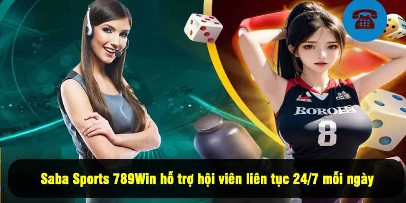 Saba Sports 789Win hỗ trợ hội viên liên tục 24/7 mỗi ngày