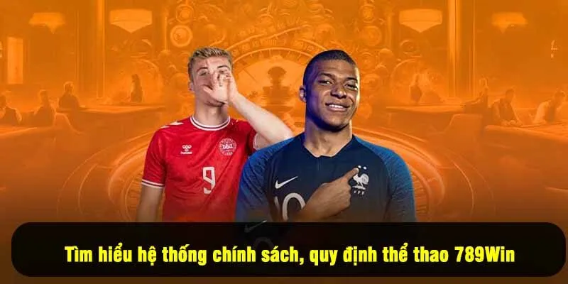 Tìm hiểu hệ thống chính sách, quy định thể thao 789Win
