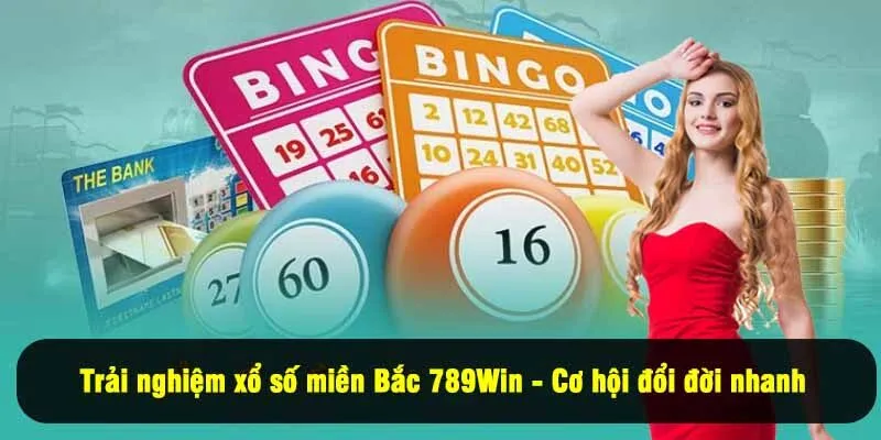 Trải nghiệm xổ số miền Bắc 789Win - Cơ hội đổi đời nhanh