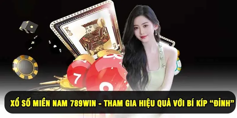 Xổ Số Miền Nam 789Win - Tham Gia Hiệu Quả Với Bí Kíp “Đỉnh”